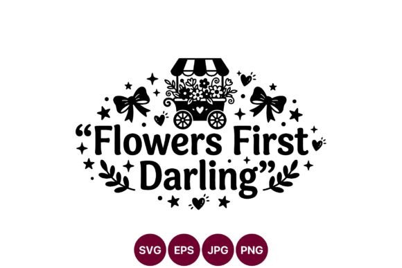 Flowers First Darling: Vector Graphics & Illustrations